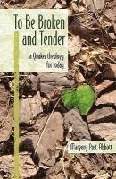 Margery Post Abbott - To Be Broken and Tender: A Quaker Theology for Today, Häftad