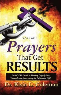 bokomslag Prayers That Get Results: The DOERS Guide to Turning Tragedy into Triumph and Overcoming the Failures in Life!