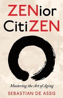 ZENior CitiZEN: Mastering the Art of Aging 1