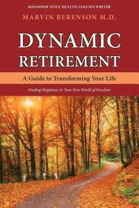 bokomslag Dynamic Retirement: A Guide to Transforming Your Life