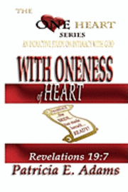 With Oneness of Heart: Preparing To Regain My Original Position In Life Of Oneness And Intimacy With God 1