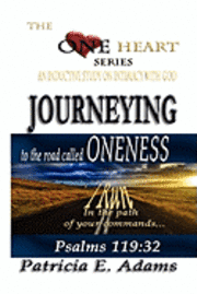 bokomslag Journeying to the Road Called Oneness: To Regain My Original Position Of Oneness And Intimacy With God