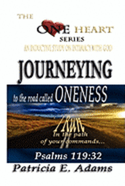 Journeying to the Road Called Oneness: To Regain My Original Position Of Oneness And Intimacy With God 1