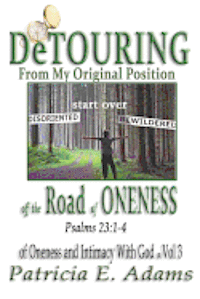 Detouring off the Road of Oneness: From My Original Position Of Oneness And Intimacy With God 1