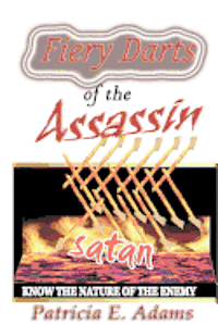 Fiery Darts of The Assassin: Know The Nature of The Enemy Satan 1