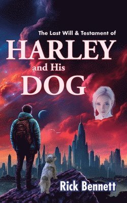 Rick Bennett - Last Will & Testament of HARLEY and His DOG, Häftad