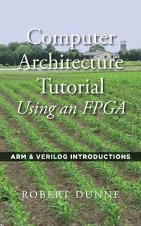 bokomslag Computer Architecture Tutorial Using an FPGA