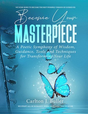 Become Your Masterpiece: A Poetic Symphony of Wisdom, Guidance, Tools and Techniques for Transforming Your Life 1