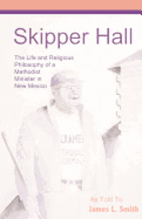 bokomslag Skipper Hall: The Life and Religious Philosophy a Methodist Minister in New Mexico