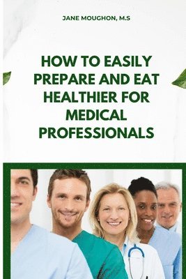 bokomslag How to Easily Prepare and Eat Healthier for Medical Professionals