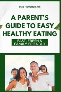 bokomslag Parent's Guide to Easy Healthy Eating