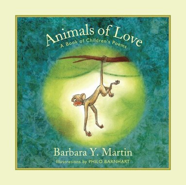 Barbara Y. Martin - Animals of Love: A Book of Children's Poems, Inbunden