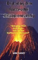 Haney, Ann Haney - Exploding Into Successful Entrepreneurship: Bringing Your God-Given Gift to the Surface For Success, Häftad