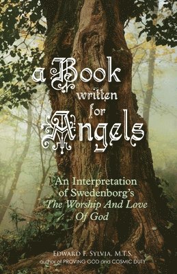 Edward F. Sylvia Mts - A Book Written For Angels: An interpretation of Swedenborg's "The Worship and Love of God", Häftad