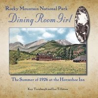 bokomslag Rocky Mountain National Park Dining Room Girl: The Summer of 1926 at the Horseshoe Inn