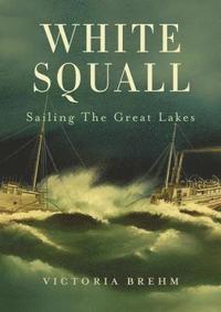 bokomslag White Squall: Sailing the Great Lakes