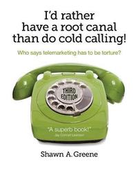 bokomslag I'd Rather Have A Root Canal Than Do Cold Calling!: Who says telemarketing has to be torture?