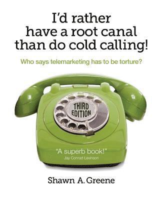 bokomslag I'd Rather Have A Root Canal Than Do Cold Calling!: Who says telemarketing has to be torture?