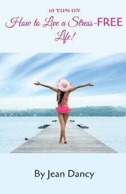 Jean Dancy, Ava Monroe - 10 Tips on How to Live a Stress-FREE Life!, Häftad