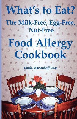 What's to Eat?: The Milk-Free, Egg-Free, Nut-Free Food Allergy Cookbook 1