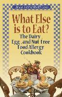 bokomslag What Else is to Eat?: The Dairy-, Egg-, and Nut-Free Food Allergy Cookbook