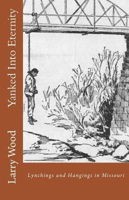 bokomslag Yanked Into Eternity: Lynchings and Hangings in Missouri