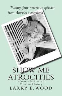 bokomslag Show-Me Atrocities: Infamous Incidents in Missouri History