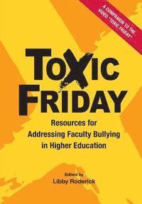 bokomslag Toxic Friday: Resources for Addressing Faculty Bullying in Higher Education