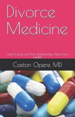 bokomslag Divorce Medicine: How Divorce and Toxic Relationships Affect Your Health