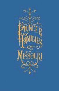 bokomslag A History of the Pioneer Families of Missouri, with Numerous Sketches, Anecdotes, Adventures, Etc., Relating to Early Days in Missouri