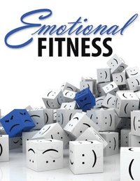 bokomslag Emotional Fitness: Developing a Wholesome Heart