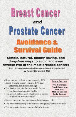 Breast Cancer and Prostate Cancer Avoidance & Survival Guide: Simple, Natural, Money-Saving, and Drug-Free Ways to Avoid and Even Reverse Two of the M