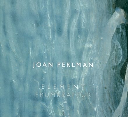 Joan Perlman: Element/Frumkraftur 1