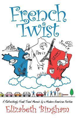 bokomslag French Twist: A Refreshingly Frank Travel Memoir by a Modern American Puritan