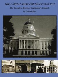 bokomslag The Capital That Couldn't Stay Put: The Complete Book of California's Capitols
