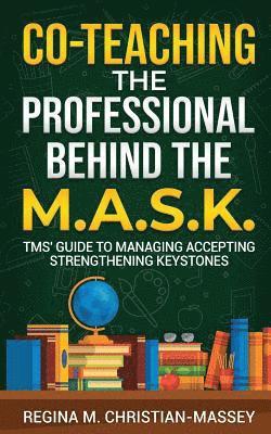 bokomslag Co-Teaching: The Professional Behind the M.A.S.K.: TMS' Guide to Managing Accepting Strengthening Keystones