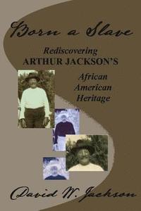 bokomslag Born a Slave: Rediscovering Arthur Jackson's African American Heritage