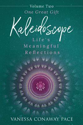 Vanessa Conaway Pace - Kaleidoscope: Life's Meaningful Reflections, Volume Two, One Great Gift, Häftad