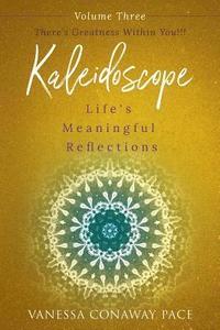 bokomslag Kaleidoscope: Life's Meaningful Reflections Vol. 3 There's Greatness Within You!: There's Greatness Within You!!!