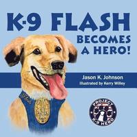 bokomslag K-9 Flash Becomes A Hero!