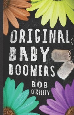 The Original Baby Boomer: A story of college life, Vietnam, sex drugs and rock and roll 1