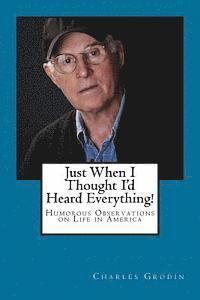Charles Grodin - Just When I Thought I'd Heard Everything!: Humorous Observations on Life in America, Häftad