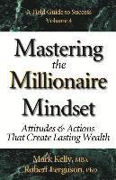 Mastering the Millionaire Mindset: Attitudes & Actions That Create Lasting Wealth 1