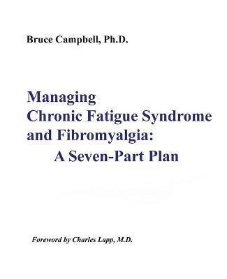 Bruce F Campbell, Bruce F. Campbell - Managing Chronic Fatigue Syndrome and Fibromyalgia, Häftad
