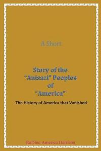 bokomslag A Short Story of the Anisazi Peoples of America