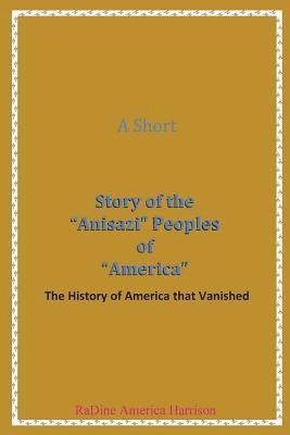 A Short Story of the Anisazi Peoples of America: The History of America that Vanished 1