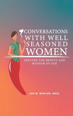 Conversations with Well Seasoned Women 1
