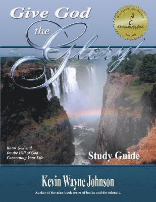Give God the Glory! STUDY GUIDE - Know God and Do the Will of God Concerning Your Life 1