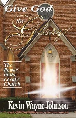 Give God the Glory! The Power in the Local Church 1