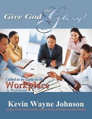 bokomslag Give God the Glory! Series - Called to Be Light in the Workplace (a Workbook)